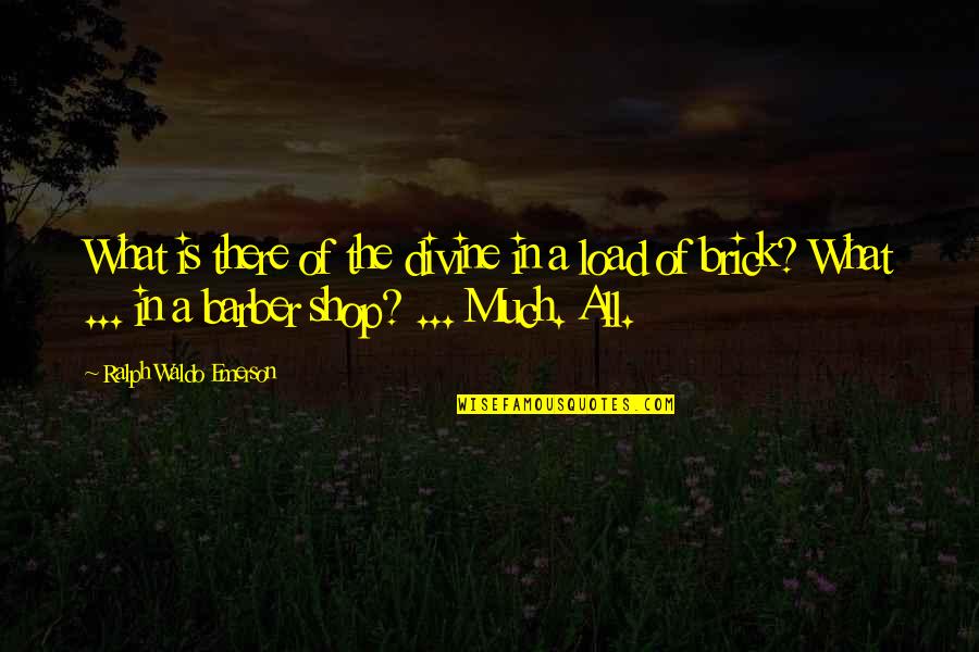 Mugabi Bevis Quotes By Ralph Waldo Emerson: What is there of the divine in a Mugabi Bevis Quotes By Ralph Waldo Emerson: What is there of the divine in a