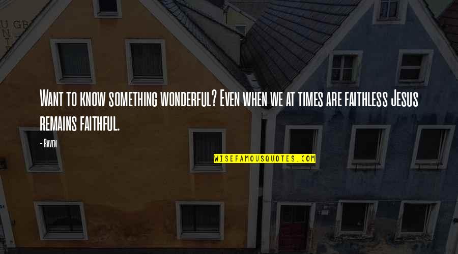Mugabi The Beast Quotes By Raven: Want to know something wonderful? Even when we Mugabi The Beast Quotes By Raven: Want to know something wonderful? Even when we
