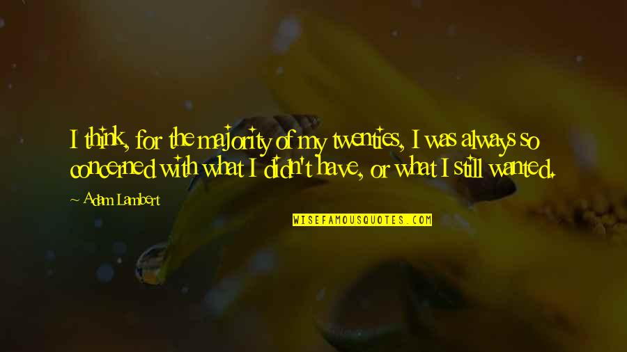 Mugambe Quotes By Adam Lambert: I think, for the majority of my twenties, Mugambe Quotes By Adam Lambert: I think, for the majority of my twenties,