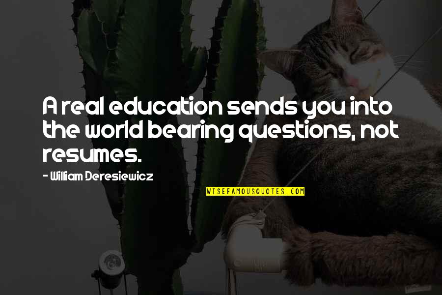 Mugambe Quotes By William Deresiewicz: A real education sends you into the world Mugambe Quotes By William Deresiewicz: A real education sends you into the world