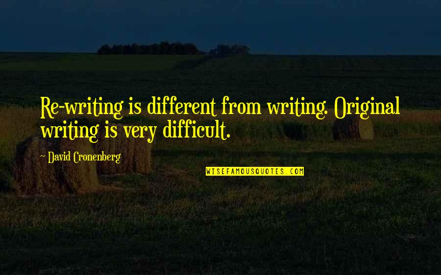 Mugamoodi Song Quotes By David Cronenberg: Re-writing is different from writing. Original writing is Mugamoodi Song Quotes By David Cronenberg: Re-writing is different from writing. Original writing is