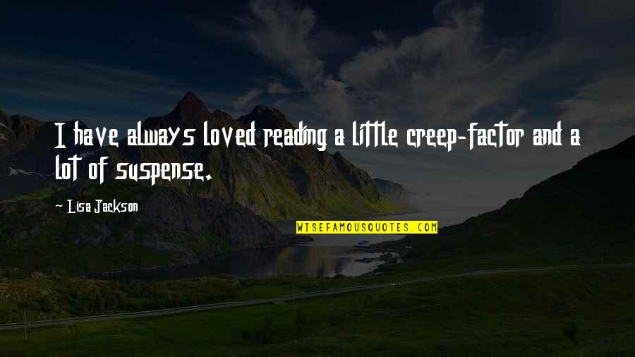 Mugatu Quotes By Lisa Jackson: I have always loved reading a little creep-factor