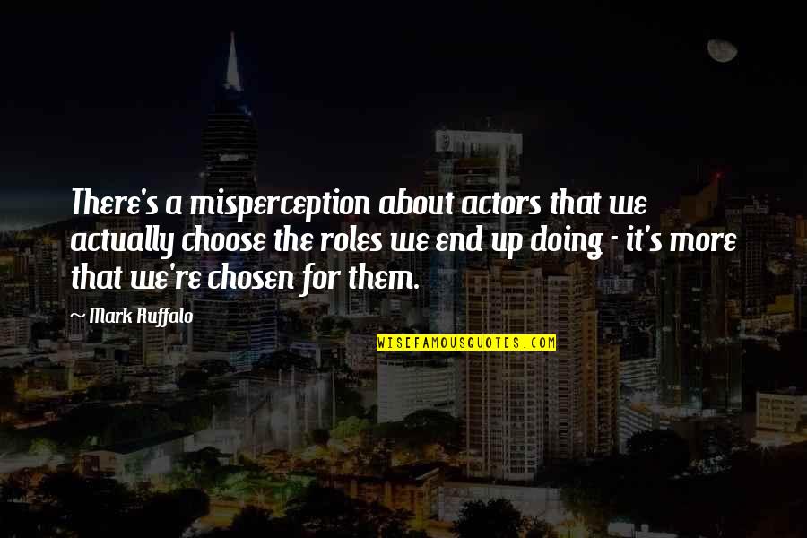 Mugatu Quotes By Mark Ruffalo: There's a misperception about actors that we actually