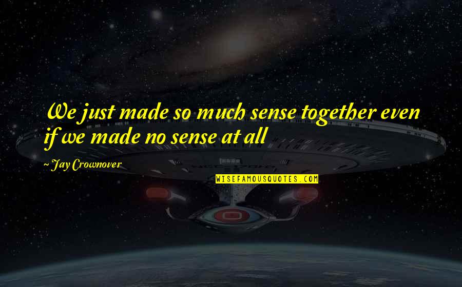 Mugavero Mt Quotes By Jay Crownover: We just made so much sense together even