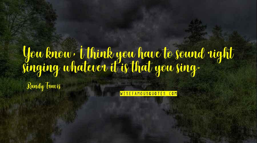 Mugavero Mt Quotes By Randy Travis: You know, I think you have to sound