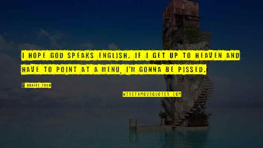 Mugdha Ideal School Quotes By Daniel Tosh: I hope God speaks English. If I get
