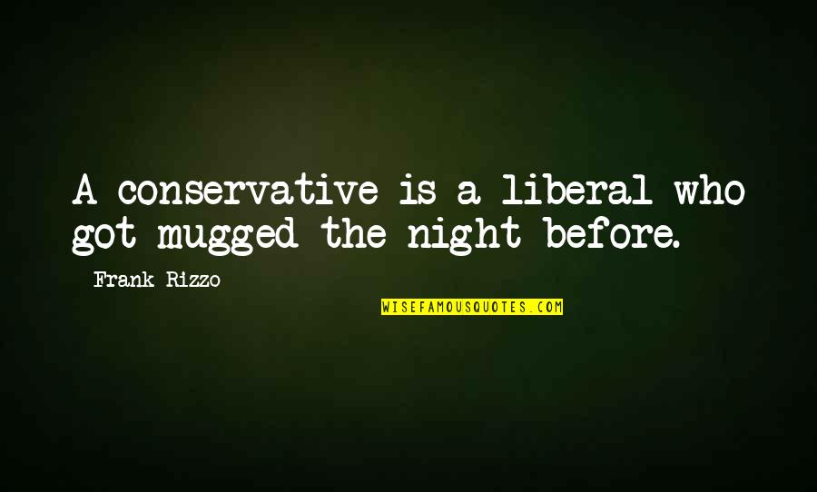 Mugged Off Quotes By Frank Rizzo: A conservative is a liberal who got mugged