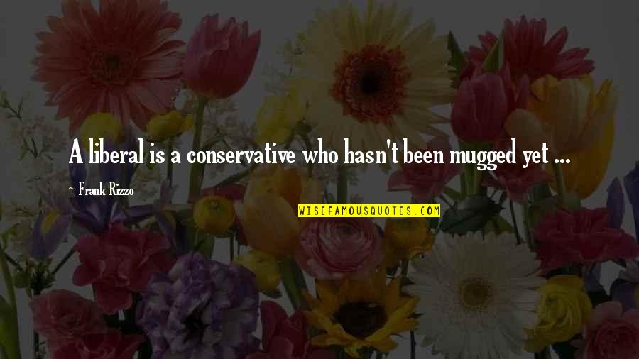 Mugged Off Quotes By Frank Rizzo: A liberal is a conservative who hasn't been