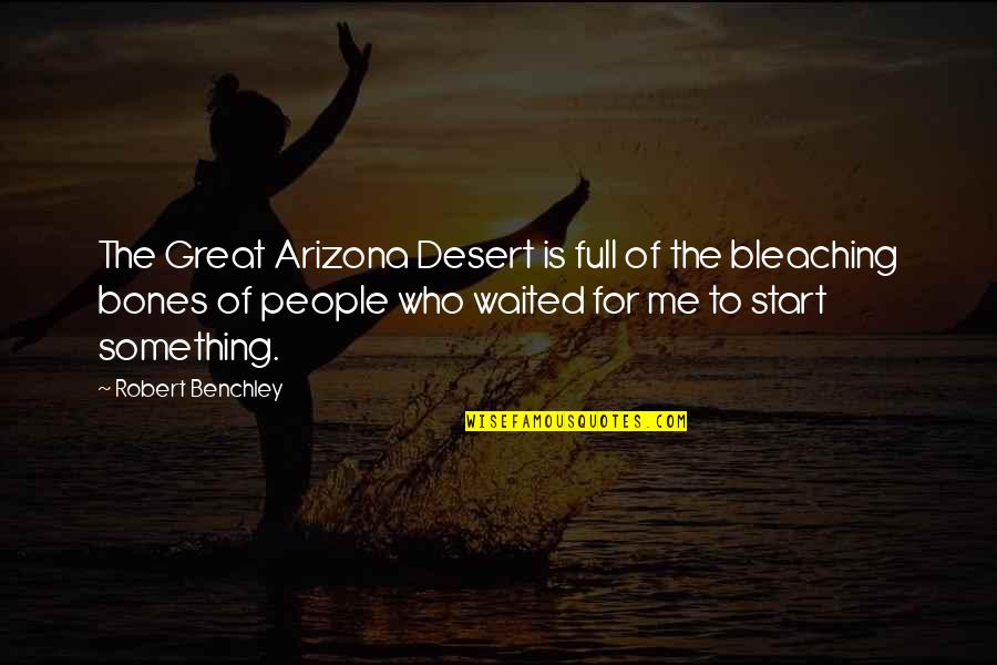 Mugged Off Quotes By Robert Benchley: The Great Arizona Desert is full of the
