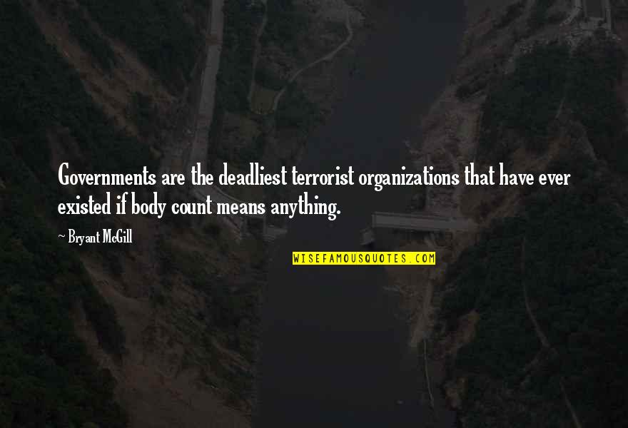 Mugger Quotes By Bryant McGill: Governments are the deadliest terrorist organizations that have Mugger Quotes By Bryant McGill: Governments are the deadliest terrorist organizations that have