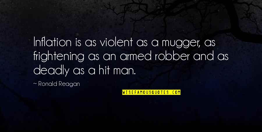 Mugger Quotes By Ronald Reagan: Inflation is as violent as a mugger, as Mugger Quotes By Ronald Reagan: Inflation is as violent as a mugger, as
