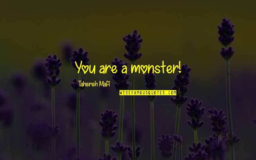 Mugger Quotes By Tahereh Mafi: You are a monster! Mugger Quotes By Tahereh Mafi: You are a monster!