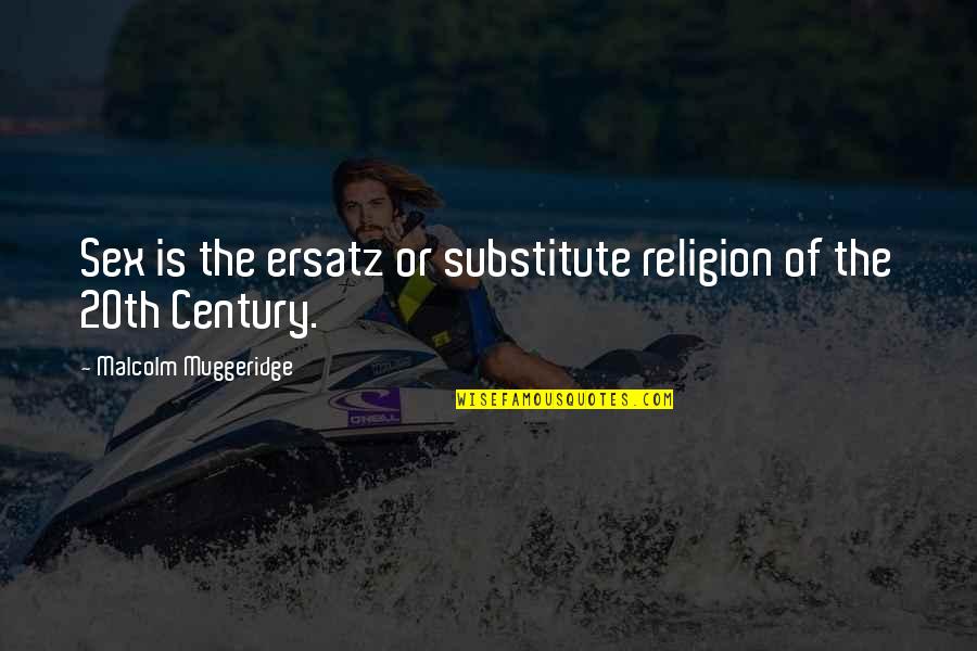 Muggeridge Quotes By Malcolm Muggeridge: Sex is the ersatz or substitute religion of