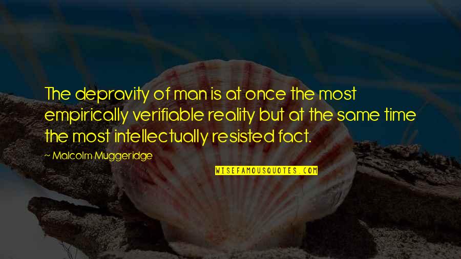 Muggeridge Quotes By Malcolm Muggeridge: The depravity of man is at once the