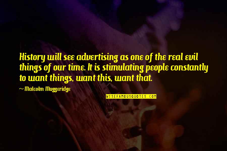 Muggeridge Quotes By Malcolm Muggeridge: History will see advertising as one of the