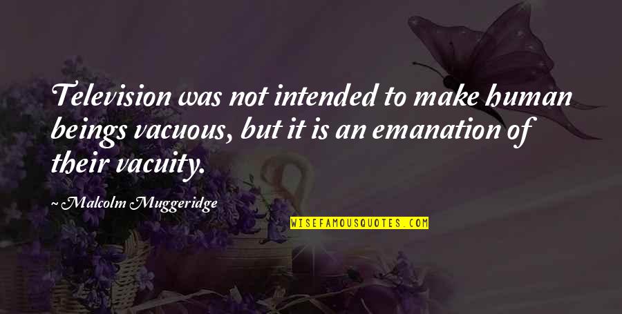 Muggeridge Quotes By Malcolm Muggeridge: Television was not intended to make human beings