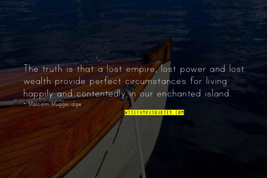 Muggeridge Quotes By Malcolm Muggeridge: The truth is that a lost empire, lost