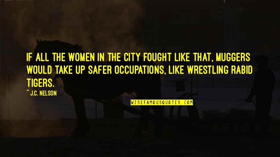 Muggers Quotes By J.C. Nelson: If all the women in the city fought