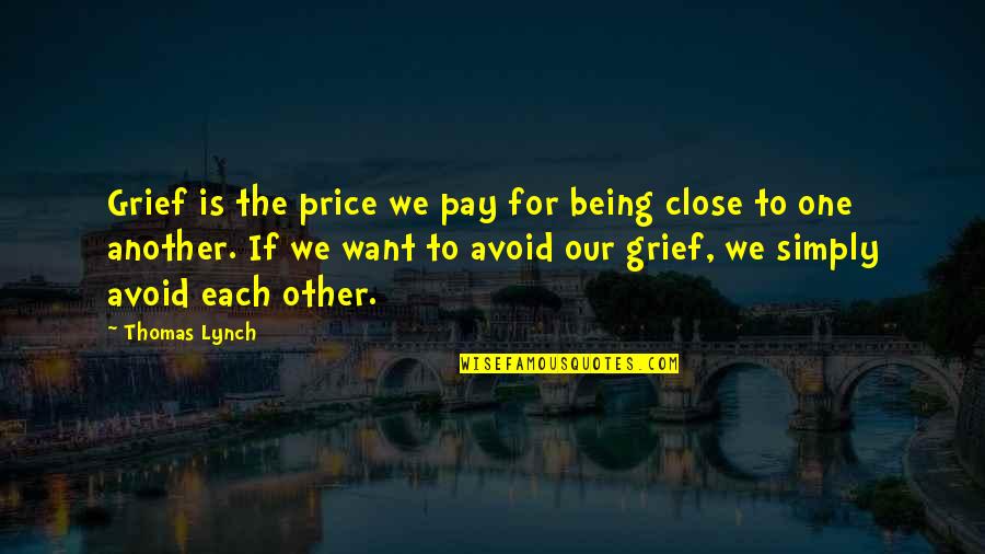 Muggers Using Drones Quotes By Thomas Lynch: Grief is the price we pay for being