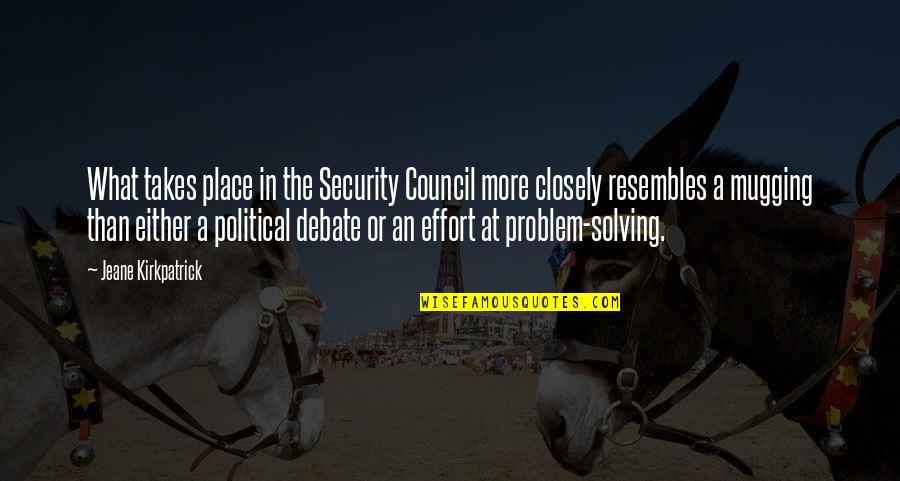 Mugging Best Quotes By Jeane Kirkpatrick: What takes place in the Security Council more