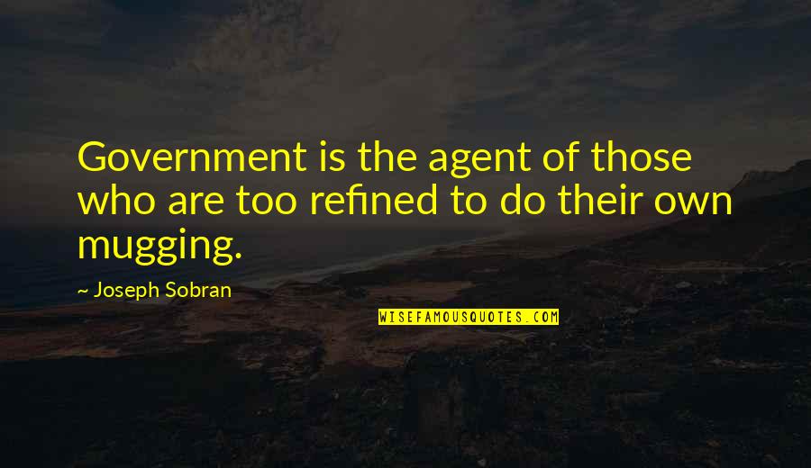 Mugging Best Quotes By Joseph Sobran: Government is the agent of those who are