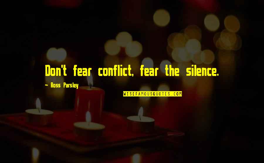 Muggings Gone Quotes By Ross Parsley: Don't fear conflict, fear the silence.
