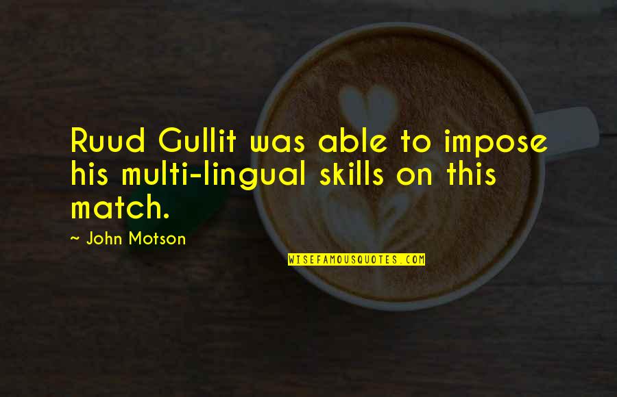 Muggings In Cities Quotes By John Motson: Ruud Gullit was able to impose his multi-lingual