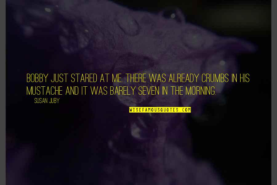 Mugglebees Quotes By Susan Juby: Bobby just stared at me. There was already Mugglebees Quotes By Susan Juby: Bobby just stared at me. There was already