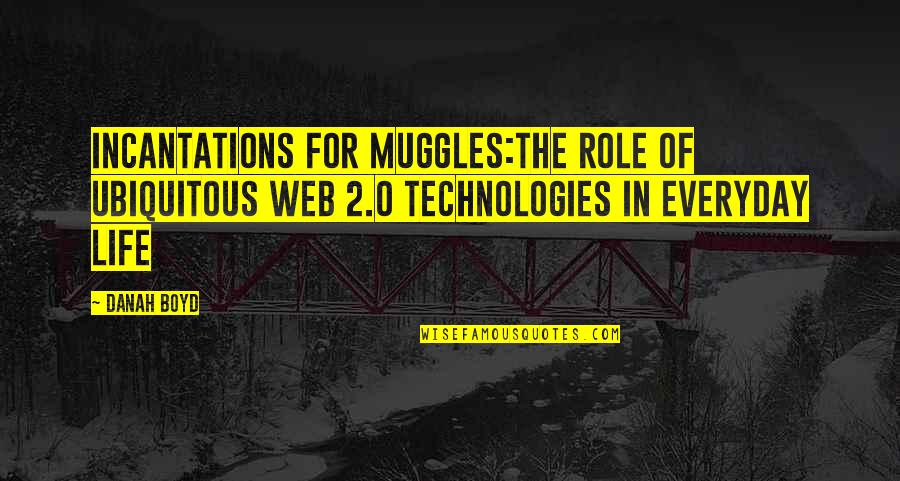 Muggles Quotes By Danah Boyd: Incantations for Muggles:The Role of Ubiquitous Web 2.0