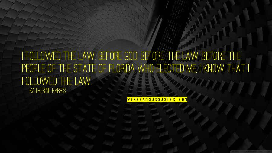 Mugglestone Pitbulls Quotes By Katherine Harris: I followed the law. Before God, before the