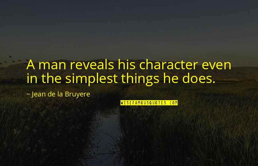 Muggli Brothers Quotes By Jean De La Bruyere: A man reveals his character even in the Muggli Brothers Quotes By Jean De La Bruyere: A man reveals his character even in the