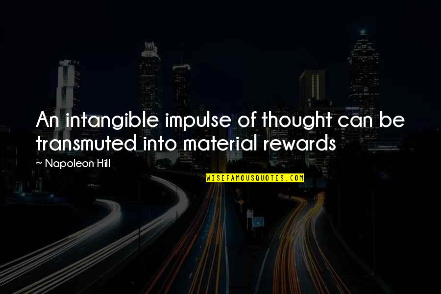 Muggli Brothers Quotes By Napoleon Hill: An intangible impulse of thought can be transmuted