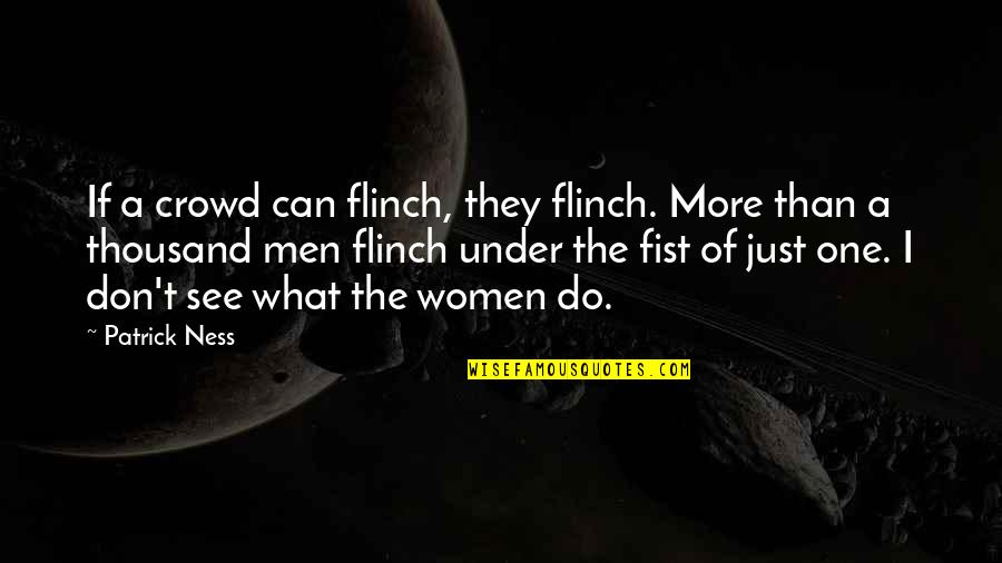Muggli Brothers Quotes By Patrick Ness: If a crowd can flinch, they flinch. More Muggli Brothers Quotes By Patrick Ness: If a crowd can flinch, they flinch. More