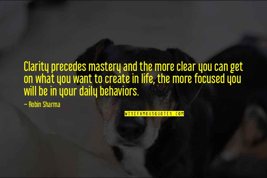 Muggs Mcginnis Quotes By Robin Sharma: Clarity precedes mastery and the more clear you Muggs Mcginnis Quotes By Robin Sharma: Clarity precedes mastery and the more clear you