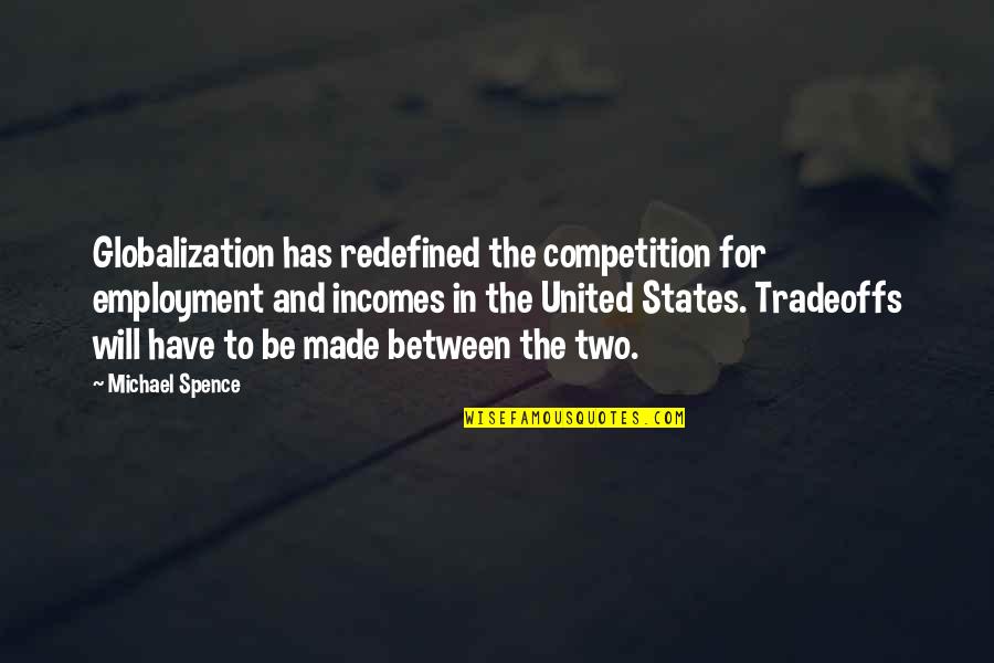 Muggs Quotes By Michael Spence: Globalization has redefined the competition for employment and