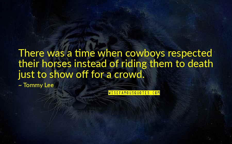 Muggs Quotes By Tommy Lee: There was a time when cowboys respected their Muggs Quotes By Tommy Lee: There was a time when cowboys respected their