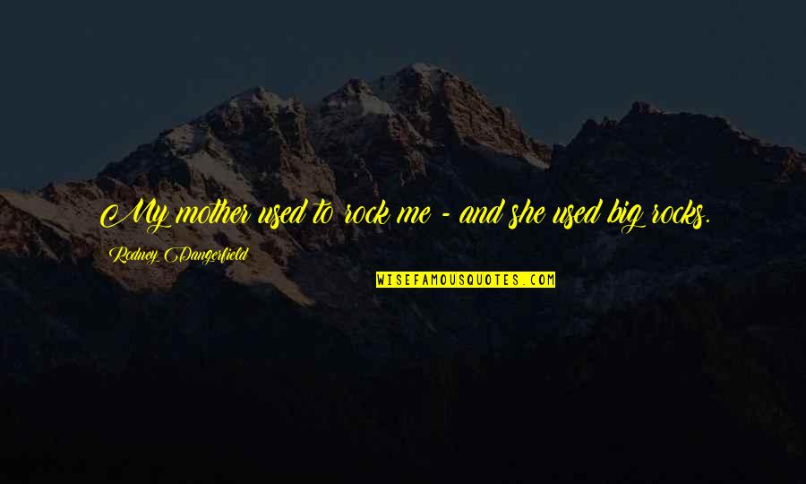 Mugisha Benjamin Quotes By Rodney Dangerfield: My mother used to rock me - and Mugisha Benjamin Quotes By Rodney Dangerfield: My mother used to rock me - and