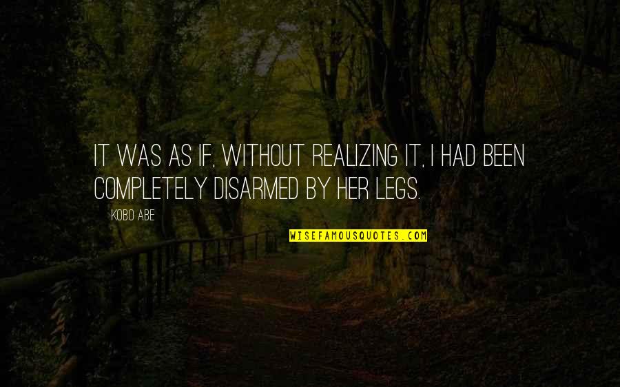 Mugiwara No Luffy Quotes By Kobo Abe: It was as if, without realizing it, I