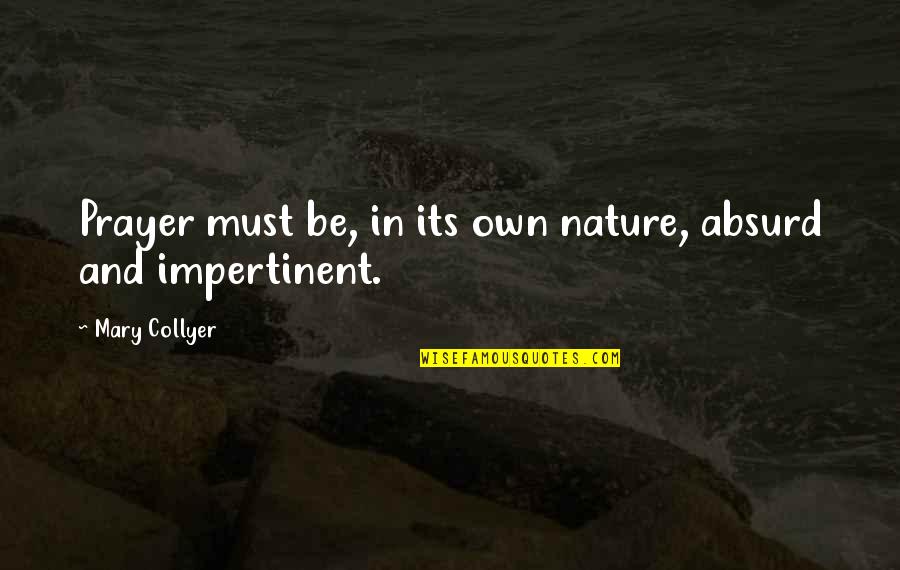 Mugiwara No Luffy Quotes By Mary Collyer: Prayer must be, in its own nature, absurd Mugiwara No Luffy Quotes By Mary Collyer: Prayer must be, in its own nature, absurd