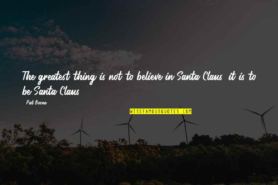 Mugiwara No Luffy Quotes By Pat Boone: The greatest thing is not to believe in