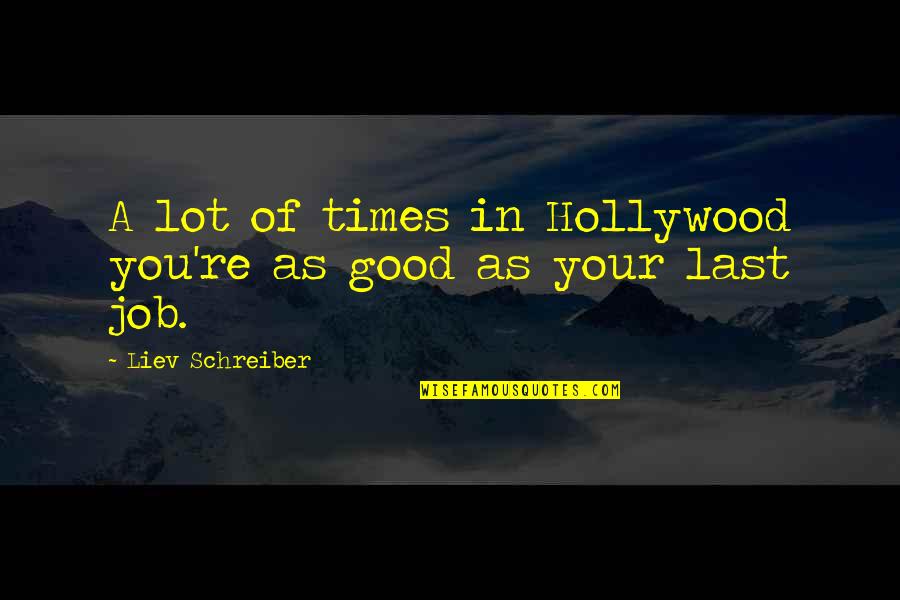 Mugiwara Pirates Quotes By Liev Schreiber: A lot of times in Hollywood you're as Mugiwara Pirates Quotes By Liev Schreiber: A lot of times in Hollywood you're as