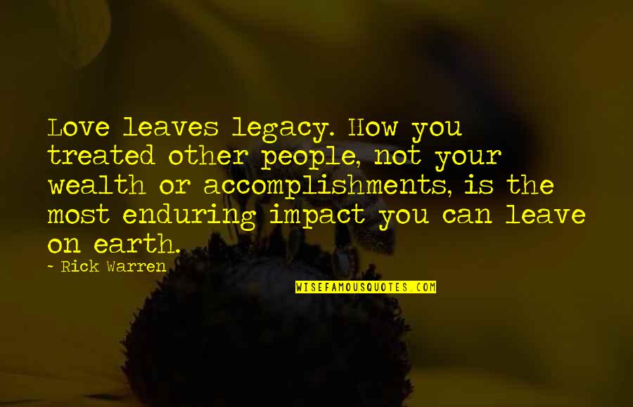 Mugla Bodrum Quotes By Rick Warren: Love leaves legacy. How you treated other people, Mugla Bodrum Quotes By Rick Warren: Love leaves legacy. How you treated other people,
