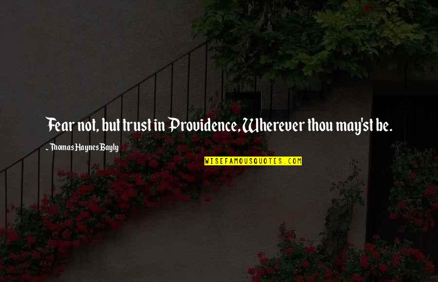 Muglak Ne Demek Quotes By Thomas Haynes Bayly: Fear not, but trust in Providence, Wherever thou