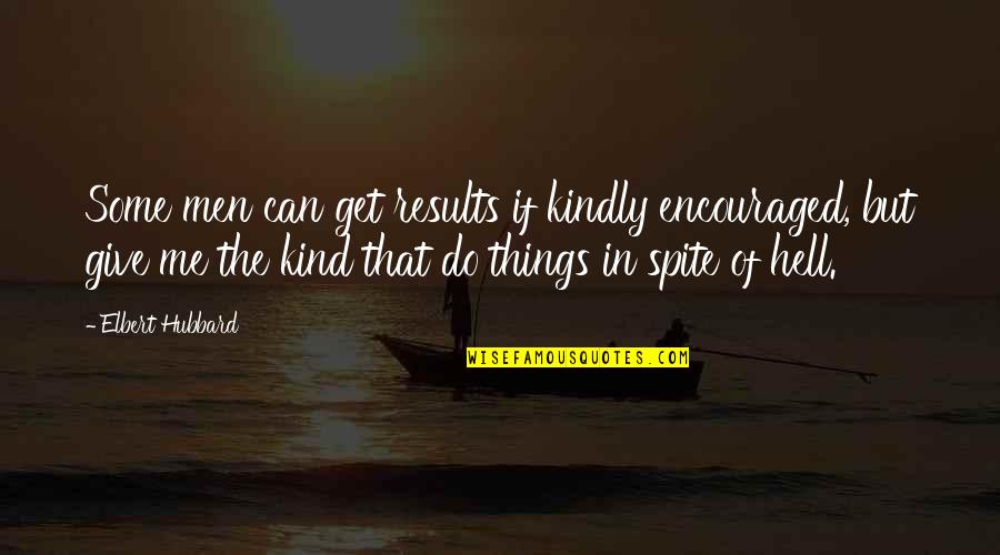 Mugleston Bully Quotes By Elbert Hubbard: Some men can get results if kindly encouraged,
