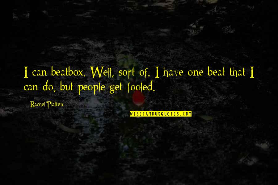 Mugleston Bully Quotes By Rachel Platten: I can beatbox. Well, sort of. I have