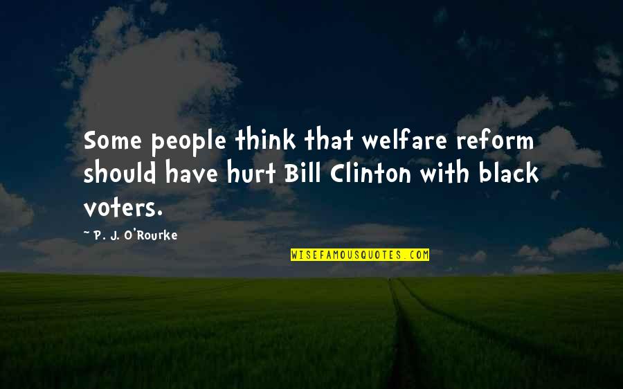 Mugleston Pits Quotes By P. J. O'Rourke: Some people think that welfare reform should have Mugleston Pits Quotes By P. J. O'Rourke: Some people think that welfare reform should have