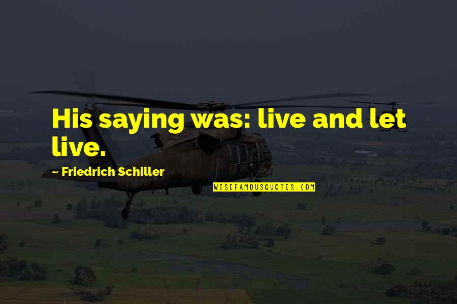 Mugliano Quotes By Friedrich Schiller: His saying was: live and let live.