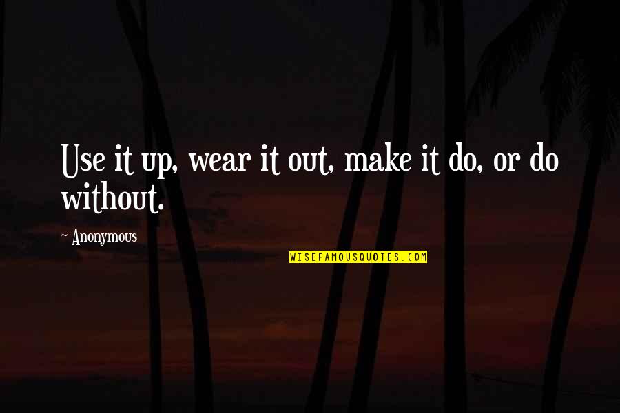 Mugly 2012 Quotes By Anonymous: Use it up, wear it out, make it