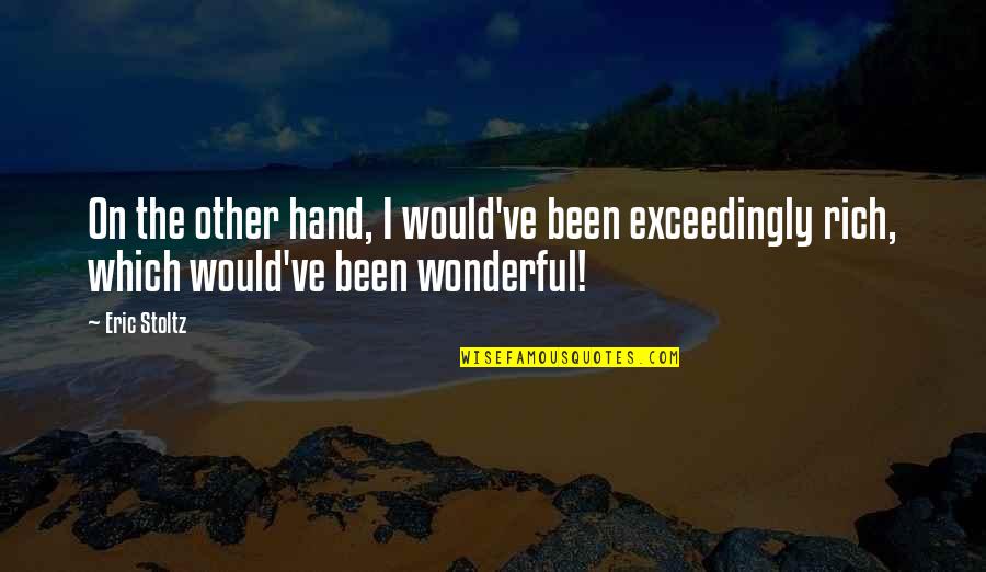 Mugly 2012 Quotes By Eric Stoltz: On the other hand, I would've been exceedingly