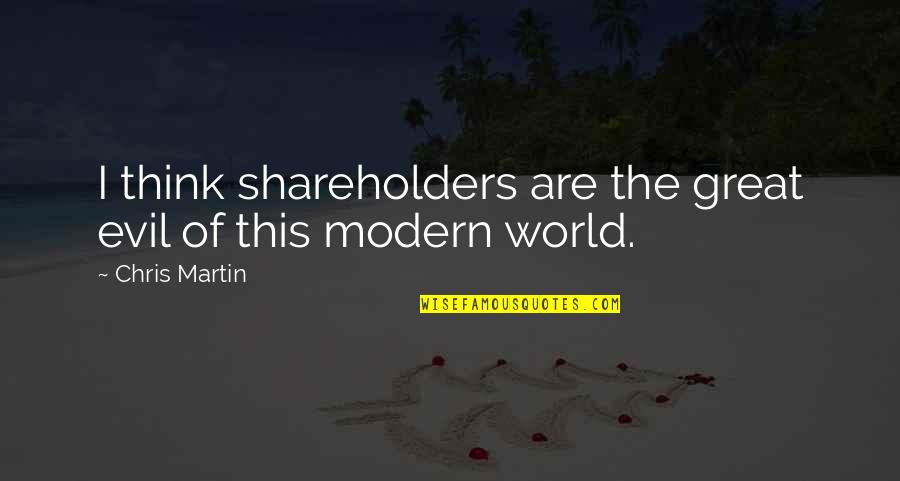 Mugnaini Wood Quotes By Chris Martin: I think shareholders are the great evil of